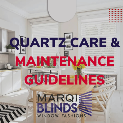 MARQI BLINDS QUARTZ CARE & MAINTENANCE GUIDELINES